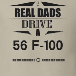 Real Dads Drive A 56 F-100 Father's Day T Shirt