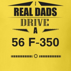 Real Dads Drive A 56 F-350 Father's Day T Shirt