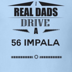 Real Dads Drive A 56 Impala Father's Day T Shirt