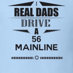 Real Dads Drive A 56 Mainline Father's Day T Shirt