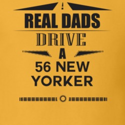 Real Dads Drive A 56 New Yorker Father's Day T Shirt
