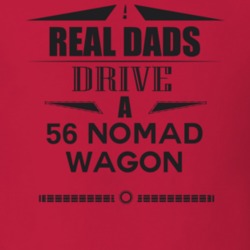 Real Dads Drive A 56 Nomad Wagon Father's Day T Shirt