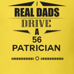 Real Dads Drive A 56 Patrician Father's Day T Shirt