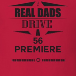Real Dads Drive A 56 Premiere Father's Day T Shirt