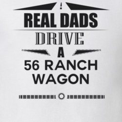 Real Dads Drive A 56 Ranch Wagon Father's Day T Shirt