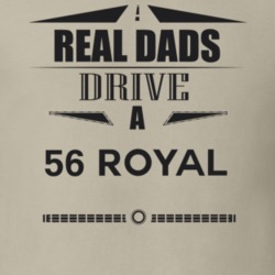 Real Dads Drive A 56 Royal Father's Day T Shirt