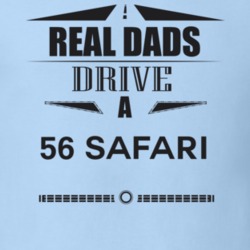 Real Dads Drive A 56 Safari Father's Day T Shirt