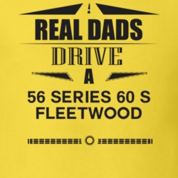 Real Dads Drive A 56 Series 60 S Fleetwood Father's Day T Shirt