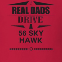 Real Dads Drive A 56 Sky Hawk Father's Day T Shirt