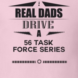 Real Dads Drive A 56 Task Force Series Father's Day T Shirt