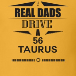 Real Dads Drive A 56 Taurus Father's Day T Shirt