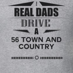Real Dads Drive A 56 Town And Country Father's Day T Shirt
