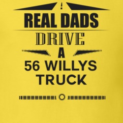 Real Dads Drive A 56 Willys Truck Father's Day T Shirt
