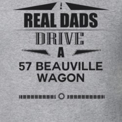 Real Dads Drive A 57 Beauville Wagon Father's Day T Shirt