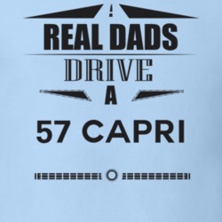 Real Dads Drive A 57 Capri Father's Day T Shirt