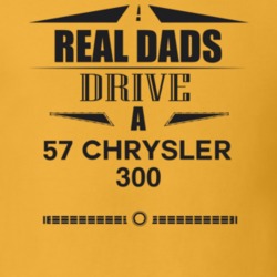 Real Dads Drive A 57 Chrysler 300 Father's Day T Shirt