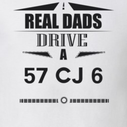 Real Dads Drive A 57 Cj 6 Father's Day T Shirt