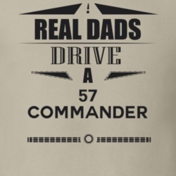 Real Dads Drive A 57 Commander Father's Day T Shirt