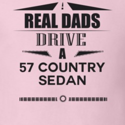 Real Dads Drive A 57 Country Sedan Father's Day T Shirt