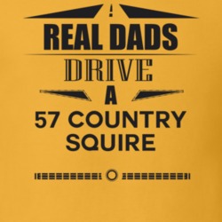 Real Dads Drive A 57 Country Squire Father's Day T Shirt