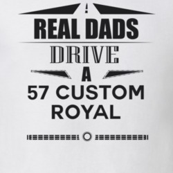 Real Dads Drive A 57 Custom Royal Father's Day T Shirt