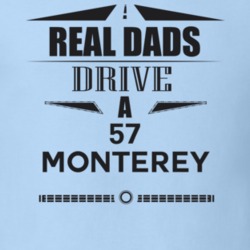 Real Dads Drive A 57 Monterey Father's Day T Shirt
