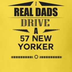 Real Dads Drive A 57 New Yorker Father's Day T Shirt