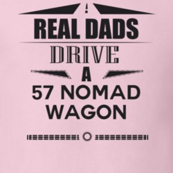 Real Dads Drive A 57 Nomad Wagon Father's Day T Shirt