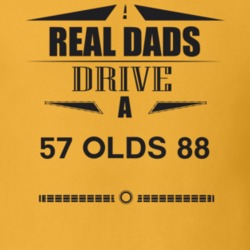 Real Dads Drive A 57 Olds 88 Father's Day T Shirt