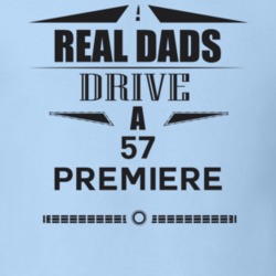 Real Dads Drive A 57 Premiere Father's Day T Shirt