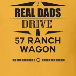 Real Dads Drive A 57 Ranch Wagon Father's Day T Shirt