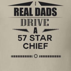 Real Dads Drive A 57 Star Chief Father's Day T Shirt