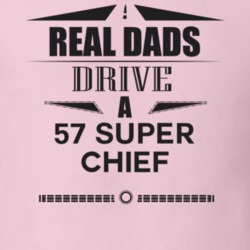 Real Dads Drive A 57 Super Chief Father's Day T Shirt