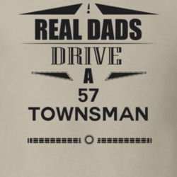 Real Dads Drive A 57 Townsman Father's Day T Shirt