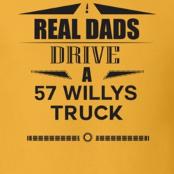Real Dads Drive A 57 Willys Truck Father's Day T Shirt