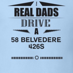 Real Dads Drive A 58 Belvedere 426S Father's Day T Shirt