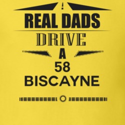 Real Dads Drive A 58 Biscayne Father's Day T Shirt