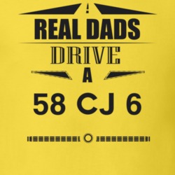 Real Dads Drive A 58 Cj 6 Father's Day T Shirt