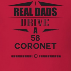 Real Dads Drive A 58 Coronet Father's Day T Shirt