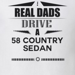 Real Dads Drive A 58 Country Sedan Father's Day T Shirt