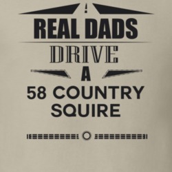 Real Dads Drive A 58 Country Squire Father's Day T Shirt