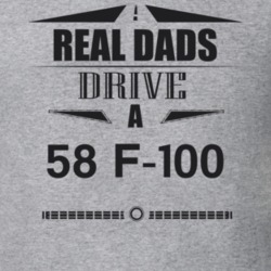Real Dads Drive A 58 F-100 Father's Day T Shirt