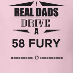 Real Dads Drive A 58 Fury Father's Day T Shirt