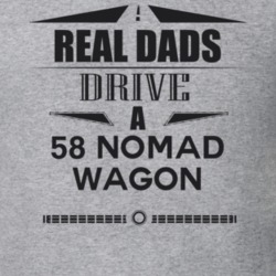 Real Dads Drive A 58 Nomad Wagon Father's Day T Shirt