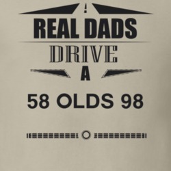 Real Dads Drive A 58 Olds 98 Father's Day T Shirt