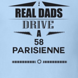 Real Dads Drive A 58 Parisienne Father's Day T Shirt