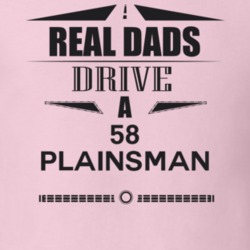Real Dads Drive A 58 Plainsman Father's Day T Shirt