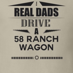 Real Dads Drive A 58 Ranch Wagon Father's Day T Shirt