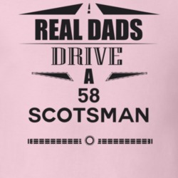 Real Dads Drive A 58 Scotsman Father's Day T Shirt