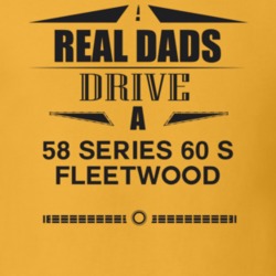Real Dads Drive A 58 Series 60 S Fleetwood Father's Day T Shirt
